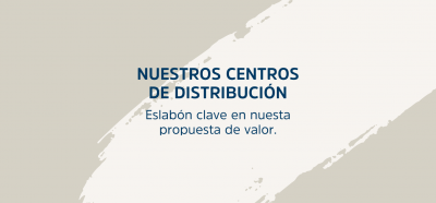 Centros de distribución: eslabón clave en nuestra propuesta de valor